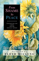 From shame to peace counselling and caring for the sexually abused