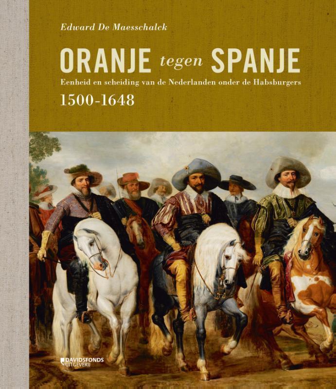 Oranje tegen Spanje (1500-1648) eenheid en scheiding van de Nederlanden onder de Habsburgers 1500-1648