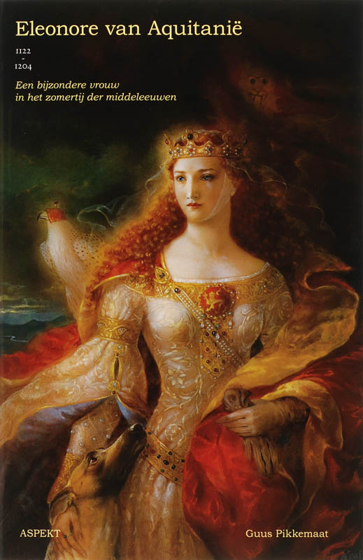 Eleonora van Aquitanie 1122-1204 een bijzondere vrouw in het zomertij der