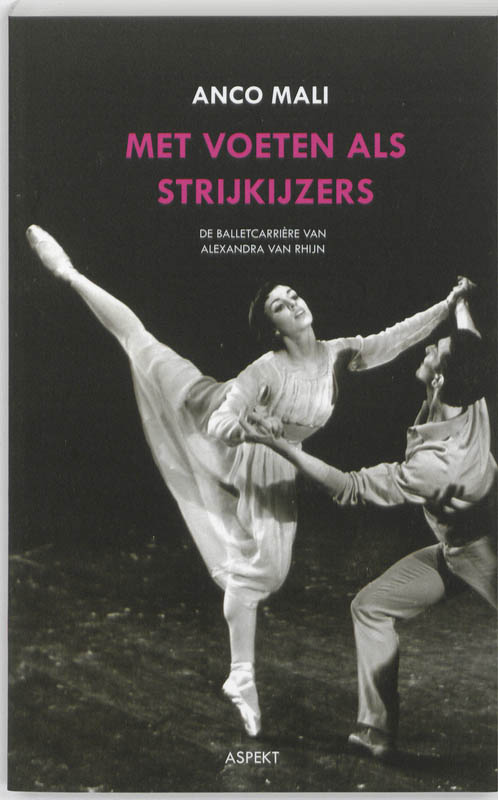 Met voeten als strijkijzers de balletcarriere van Alexandra van Rhijn