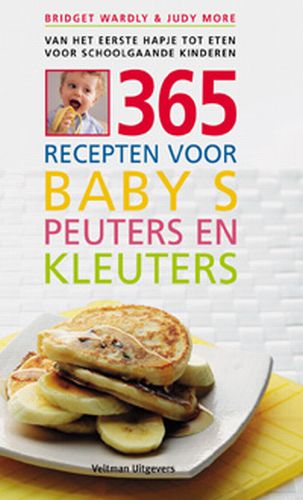 365 recepten voor baby 's, peuters en kleuters van het eerste hapje eten voor schoolgaande