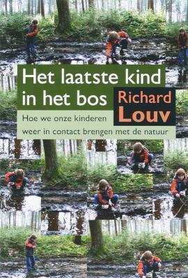 Het laatste kind in het bos hoe we onze kinderen weer in contact brengen met