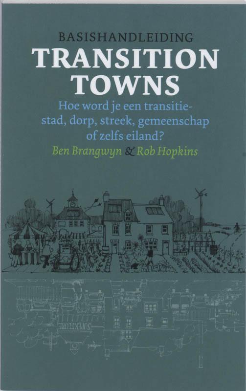 Basishandleiding Transition Towns hoe word je een transitiestad, -dorp, -streek,