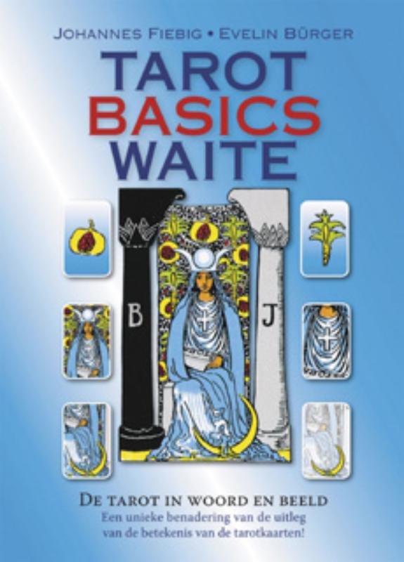 Tarot Basics Waite de tarot in woord en beeld. Een unieke visuele