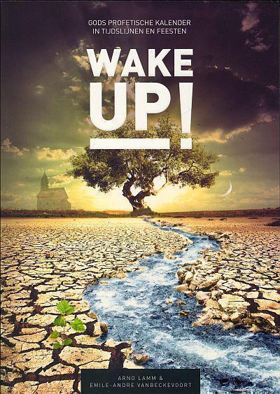 Wake up! een herontdekking van Gods profetische kalender in tijdslijnen en feesten