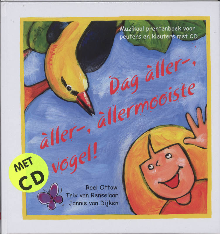 Dag aller-, aller-, allermooiste vogel! een muzikaal prentenboek