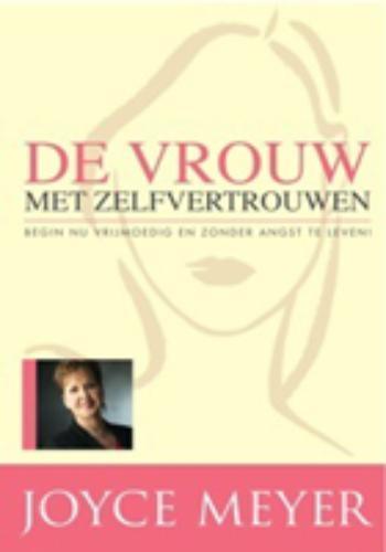 De Vrouw met zelfvertrouwen begin nu vrijmoedig en zonder angst te leven