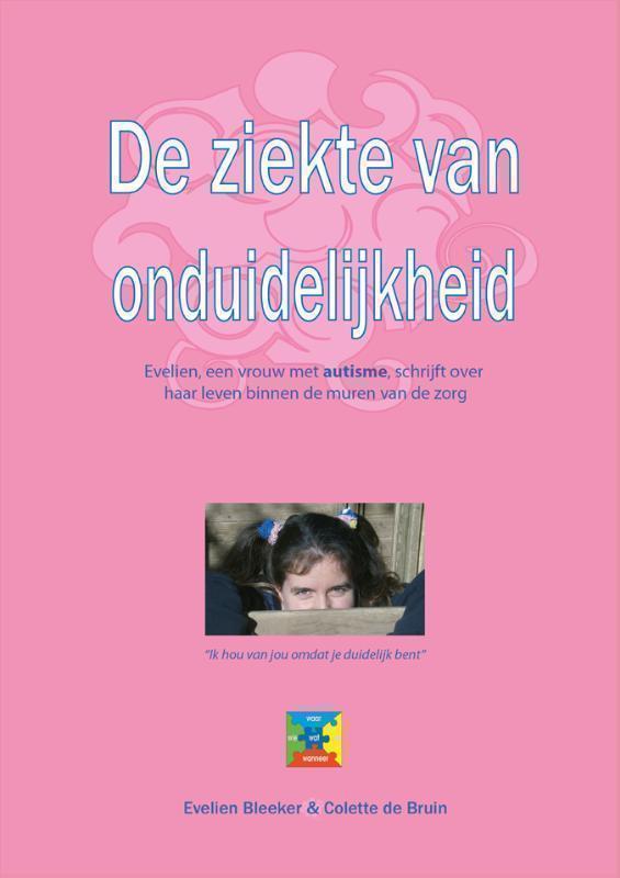 De ziekte van onduidelijkheid Evelien, een vrouw met autisme, schrijft over haar leven binnen de muren van de zorg