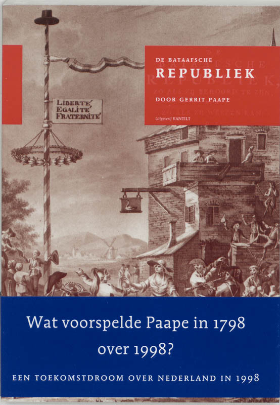De Bataafsche Republiek, zo als zij behoord te wegens toekomstige gebeurtenissen tot 1998