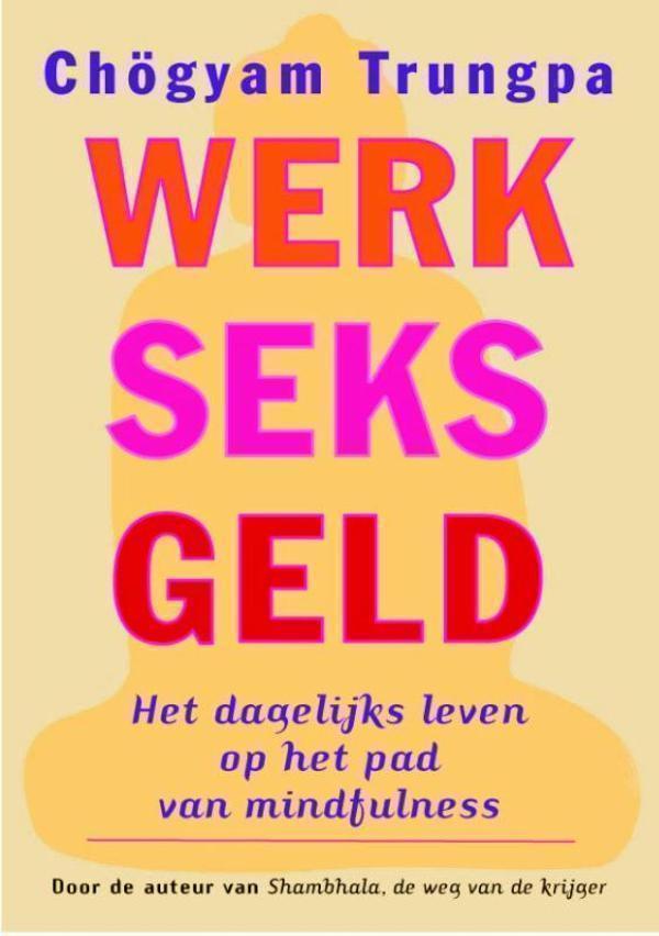 Werk, seks, geld het dagelijks leven op het pad van mindfulness