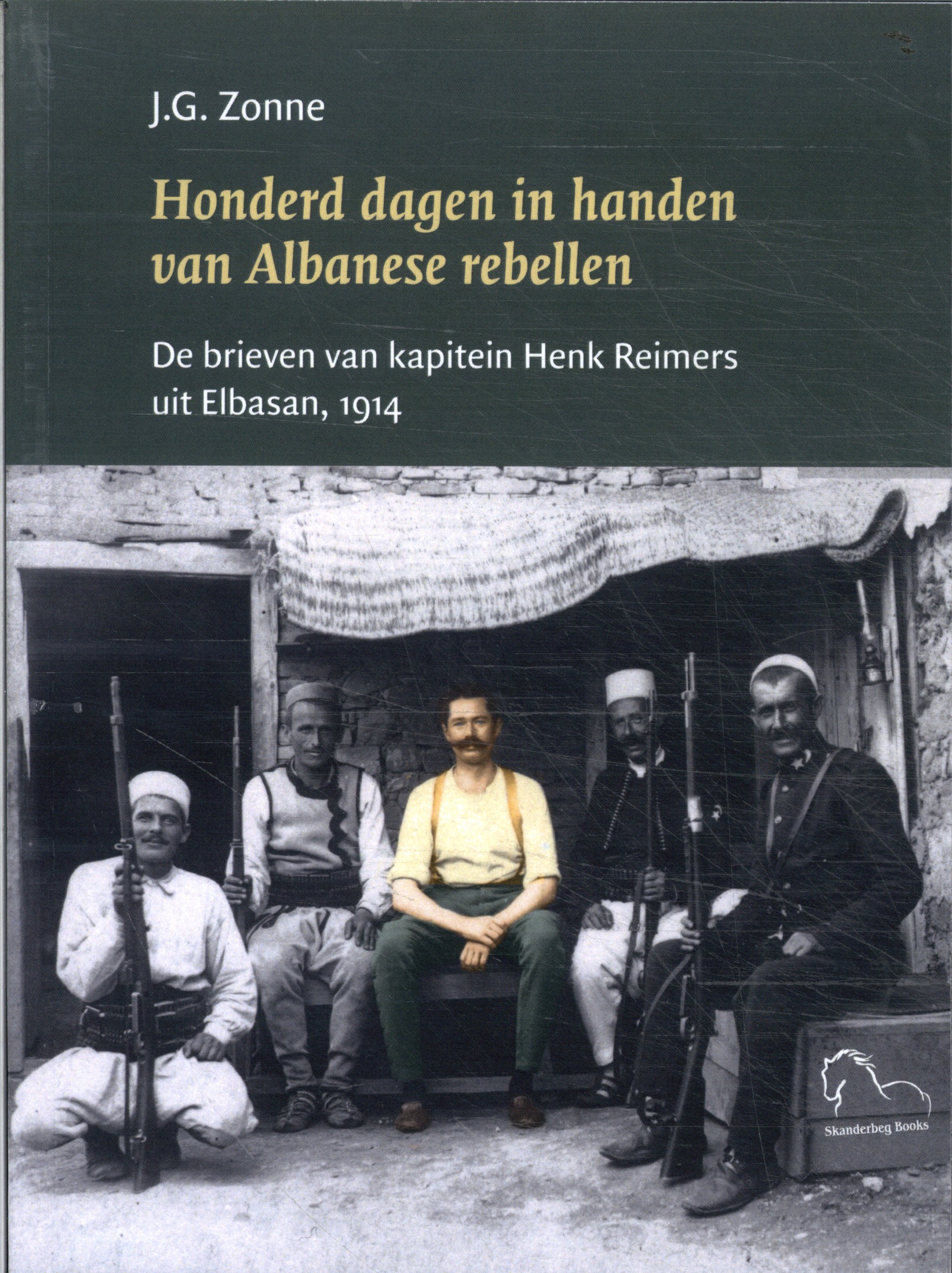 Honderd dagen in handen van Albanese rebellen De brieven van kapitein Henk Reimers uit Elbasan, 1914