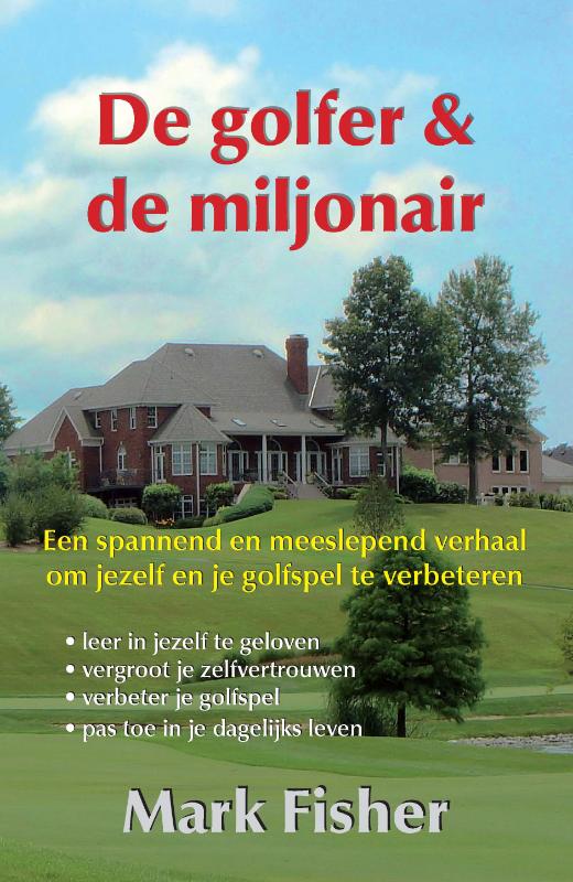 De golfer en de miljonair een spannend en meeslepend verhaal om jezelf en je golfspel te verbeteren