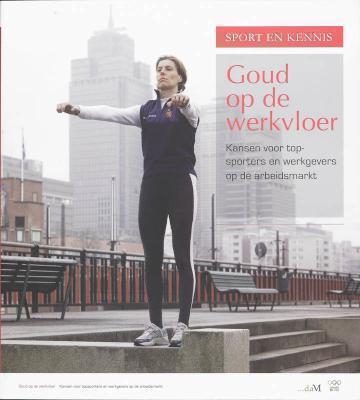 Goud op de Werkvloer kansen voor topsporters en werkgevers op de arbeidsmarkt
