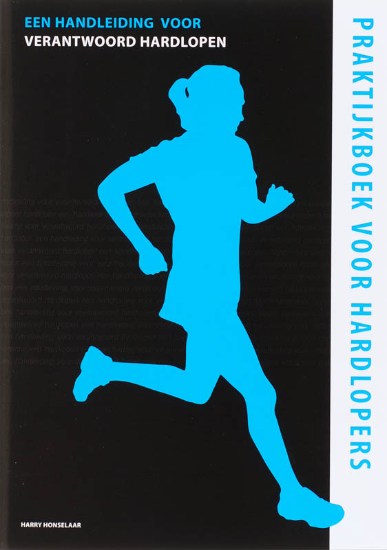 Praktijkboek voor hardlopers een handleiding voor verantwoord hardlopen