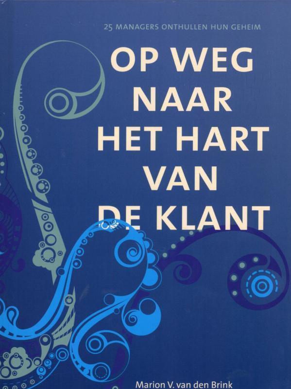 Op weg naar het hart van de klant 25 Managers ontullen hun geheim