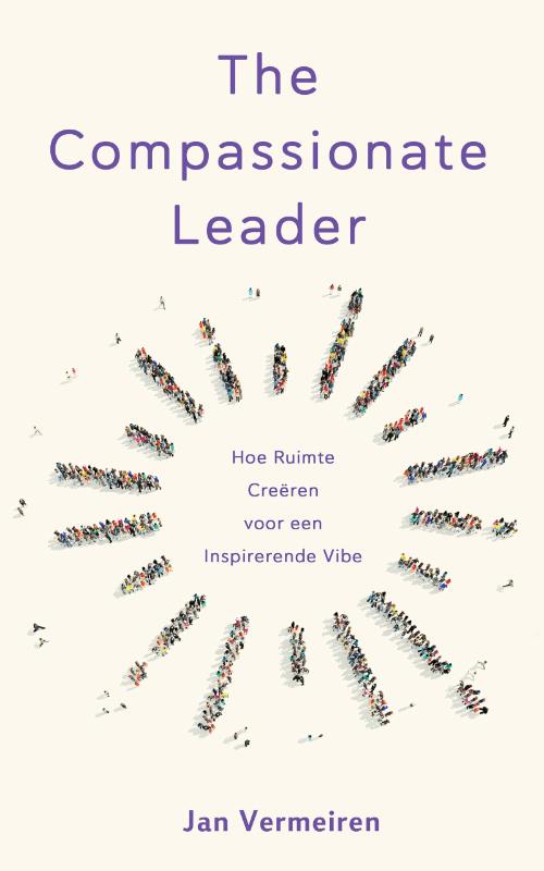 The Compassionate Leader Hoe ruimte creëren voor een inspirerende vibe.