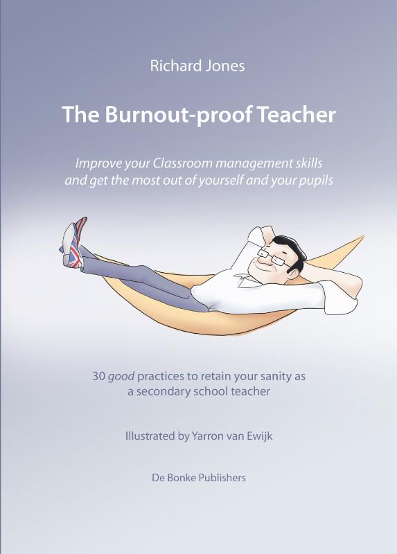 The Burnout-proof Teacher Improve your Classroom management skills and get the most out of yourself and your pupils