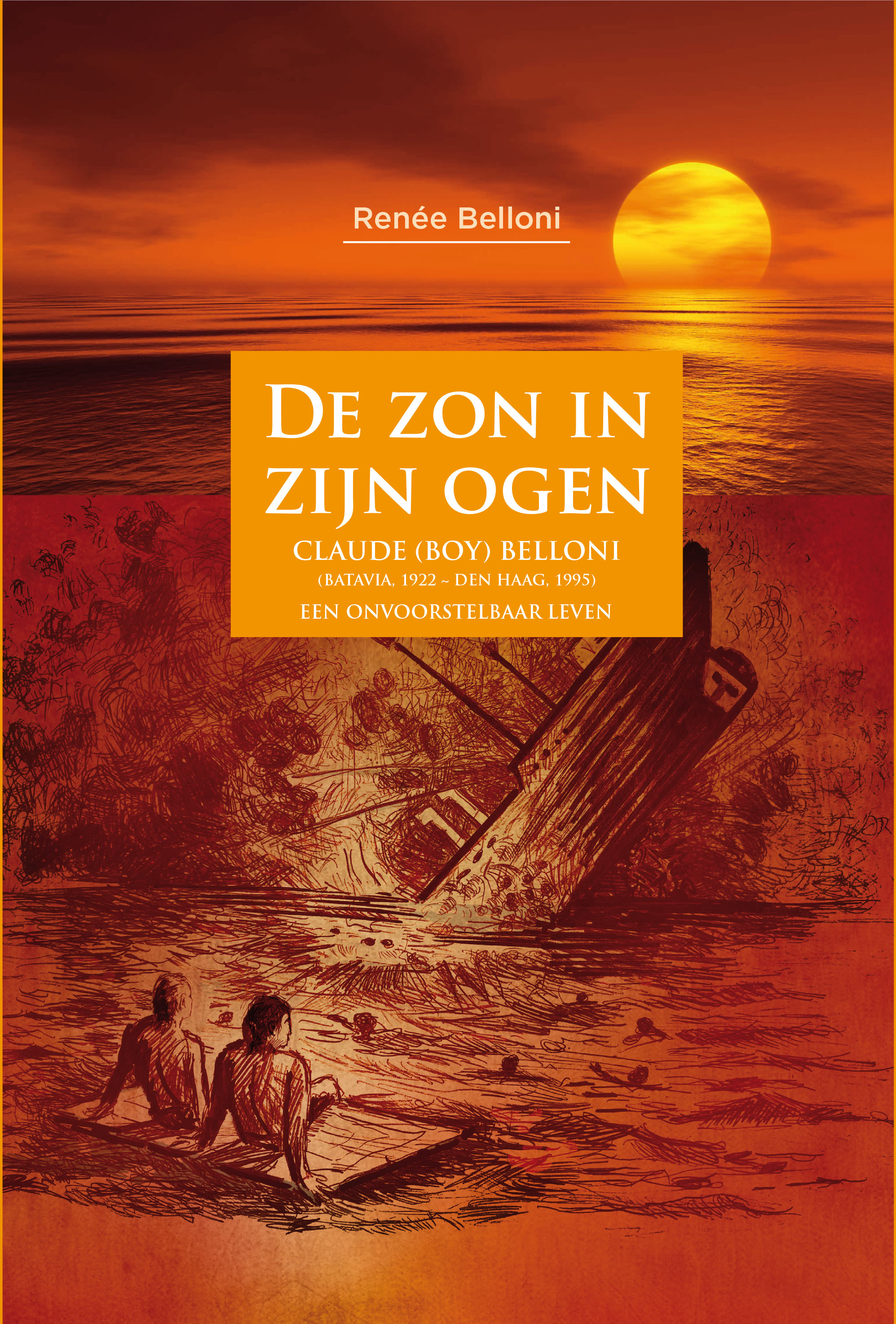 De zon in zijn ogen (Claude (Boy) Belloni; Batavia, 1922-Den Haag, 1995) /Een onvoorstelbaar leven / Zijn levensreis door Indië, Japan, Nieuw-Guinea en Nederland