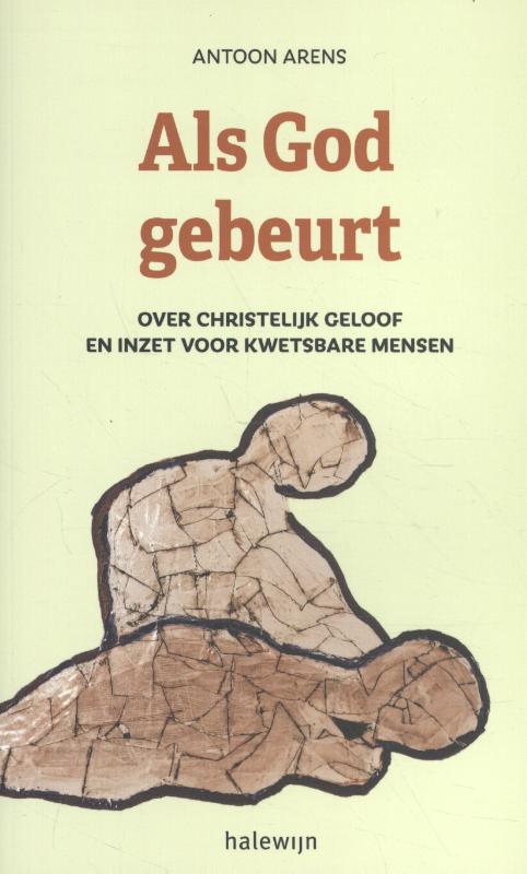 Als god gebeurt Over Christelijk geloof en inzet voor kwetsbare
