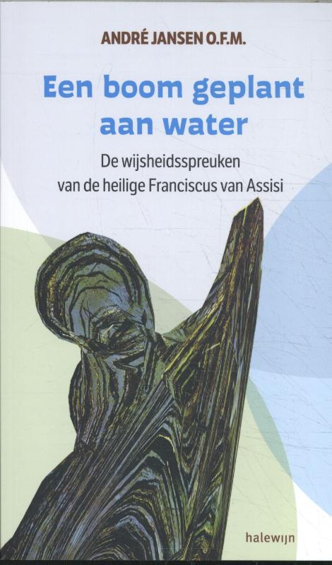 Een boom geplant aan water De wijsheidsspreuken van Franciscus van Assisi