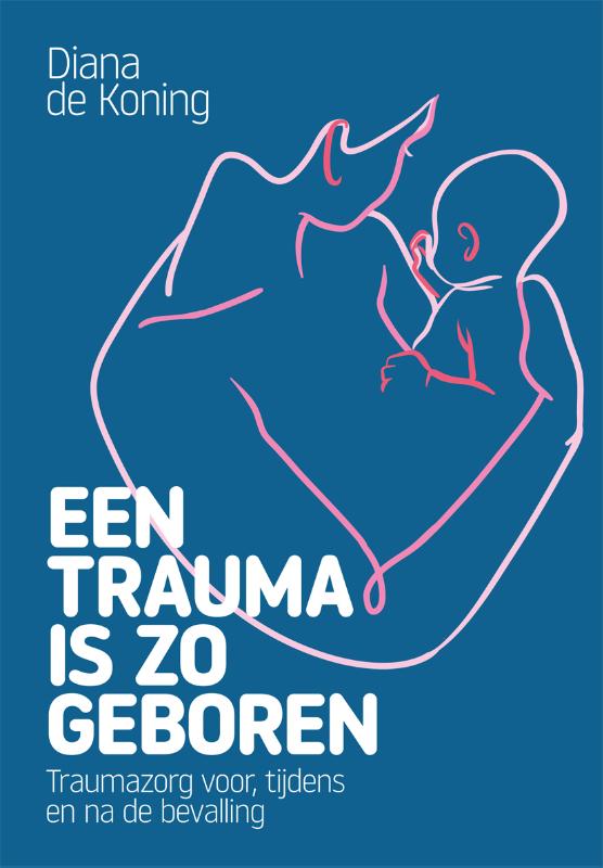 Een trauma is zo geboren Traumazorg voor, tijdens en na de bevalling