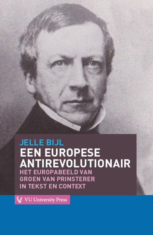 Een Europese antirevolutionair het Europabeeld van Groen van Prinsterer in tekst