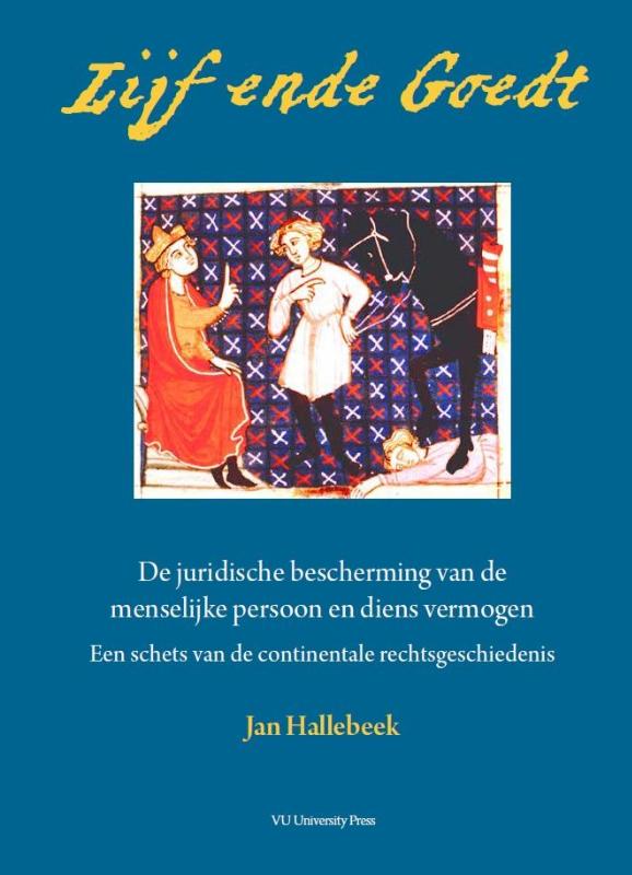 Lijf ende Goedt de juridische bescherming van de menselijke persoon en diens vermogen 2e druk