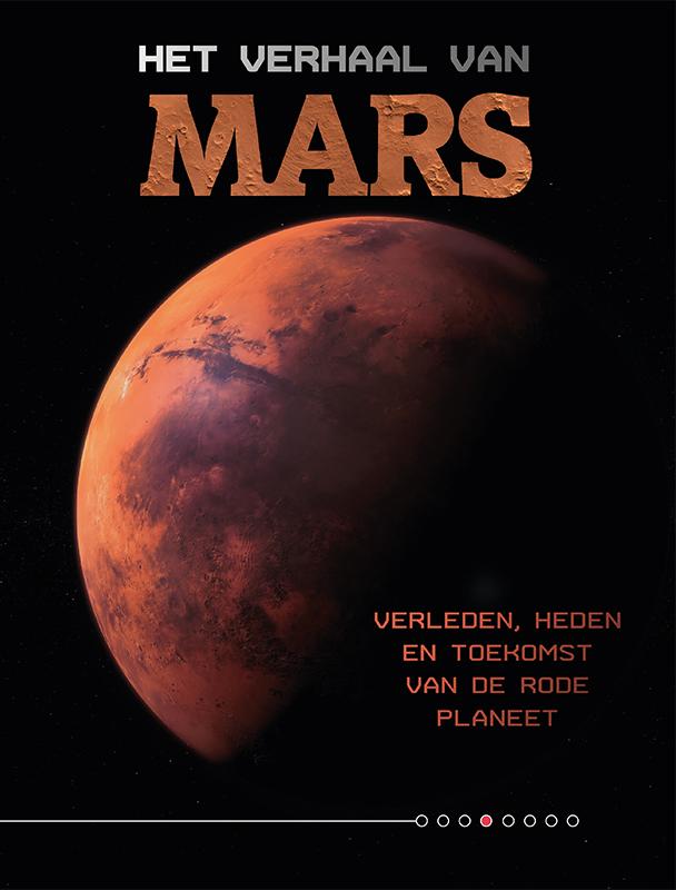 Het verhaal van Mars Verleden, heden en toekomst van de Rode Planeet