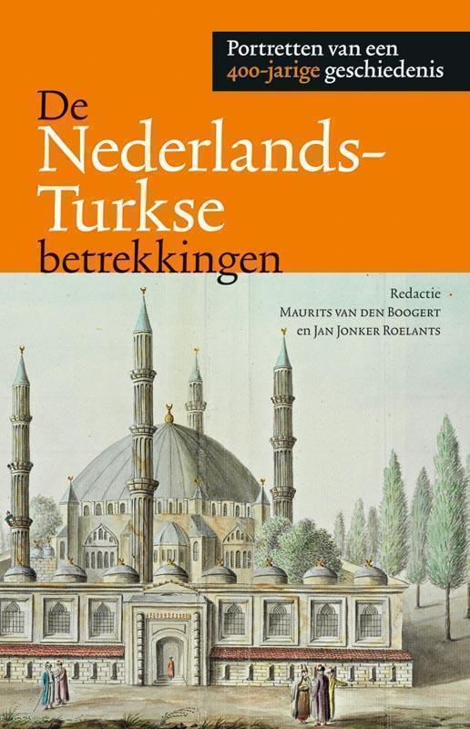 De Nederlands-Turkse betrekkingen portretten van een vierhonderdjarige geschiedenis