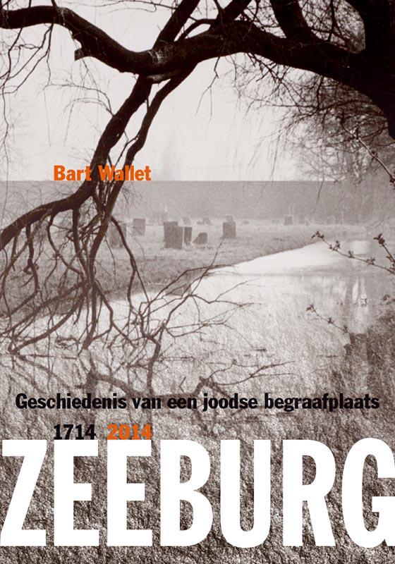 Zeeburg geschiedenis van een joodse begraafplaats 1714-2014