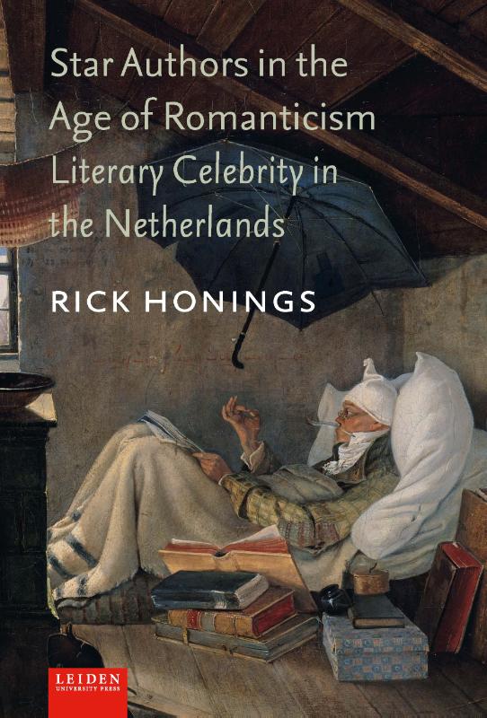 Star Authors in the Age of Romanticism Literary Celebrity in the Netherlands