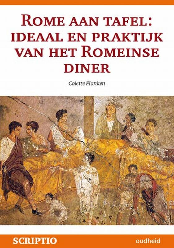 Rome aan tafel ideaal en praktijk van het romeinse diner 