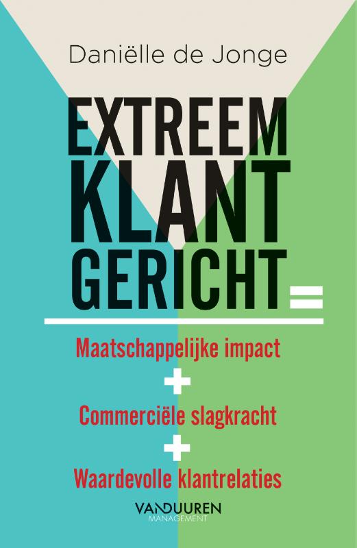 Extreem klantgericht = Maatschappelijke impact + Commerciële slagkracht + Waardevolle klantrelaties