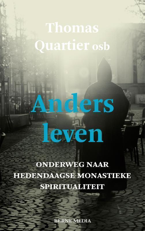 Anders leven onderweg naar de hedendaagse monastieke spiritualiteit