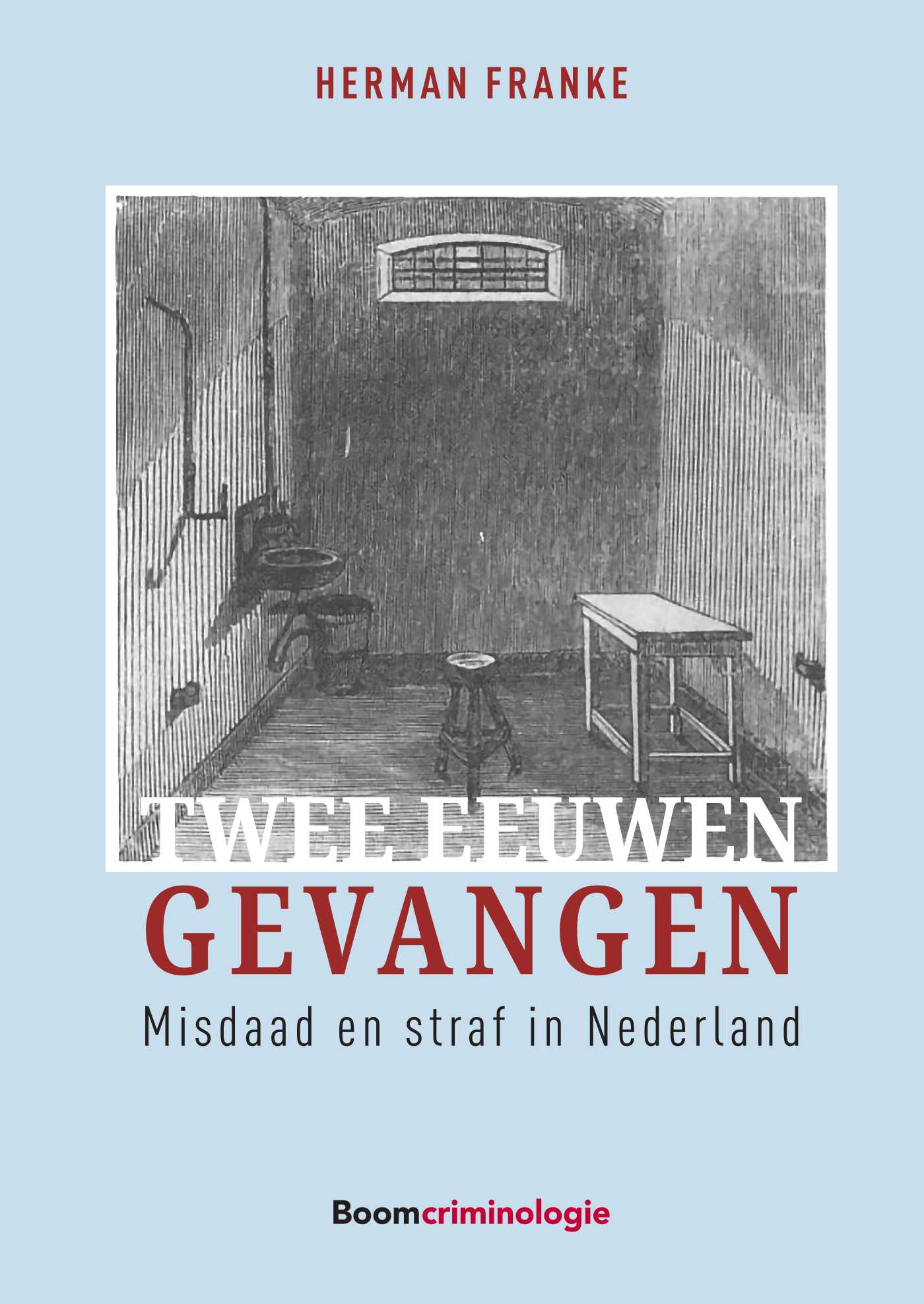Twee eeuwen gevangen Misdaad en straf in Nederland