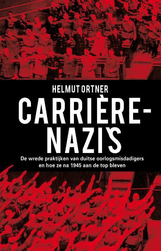 Carrière-Nazi 's De wrede praktijken van Duitse oorlogsmisdadigers en hoe ze na 1945 aan de top bleven