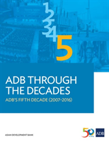 ADB Through the Decades ADB's Fifth Decade (2007-2016)