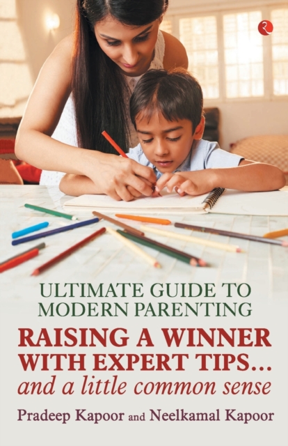 Ultimate Guide to Modern Parenting Raising a Winner with Expert Tips...and a Little Common Sense