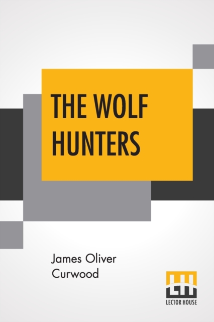 Wolf Hunters A Tale Of Adventure In The Wil