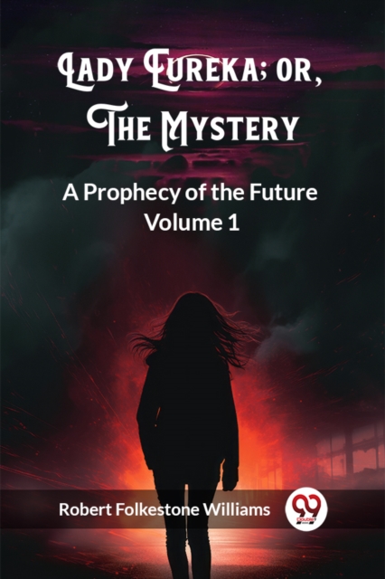 Lady Eureka; or, The MysteryA Prophecy of the Future Volume 1 (Edition2023) 