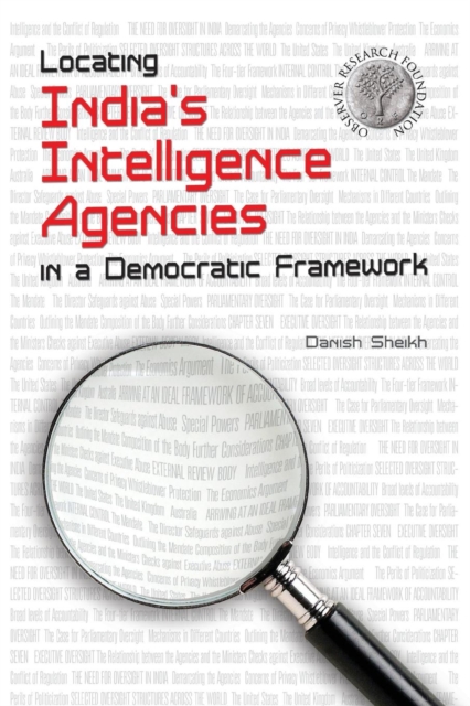 Locating India's Intelligence Agencies in a Democratic Framework 