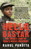 Hello, Bastar The Untold Story of India's Maoist Movement