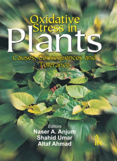 Oxidative Stress in Plants Causes, Consequences and Toler