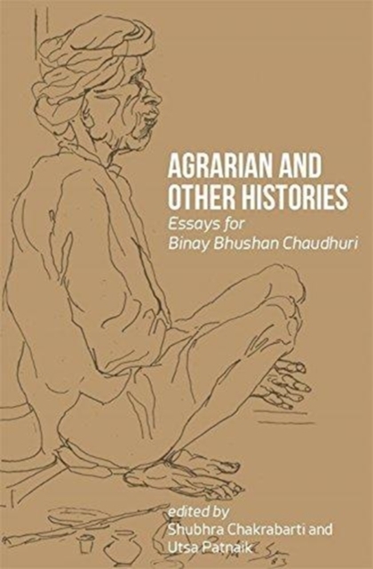 Agrarian and Other Histories â Essays for Binay Bhushan Chaudhuri 