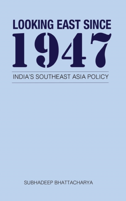 Looking East Since 1947 India's Southeast Asia Policy