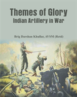 Themes of Glory Indian Artillery in War