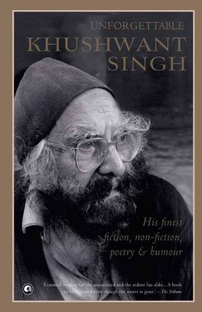UNFORGETTABLE KHUSHWANT SINGH His Finest Fiction, Non-Fictio