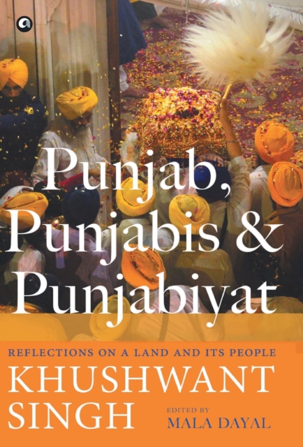 PUNJAB, PUNJABIS AND PUNJABIYAT Reflections on a Land and its People