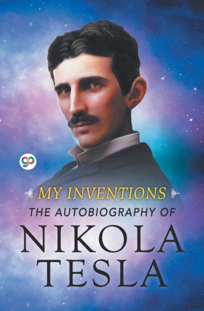 My Inventions The Autobiography of Nikola Tesla