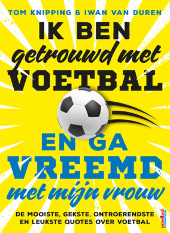 Ik ben getrouwd met voetbal en ga vreemd met mijn vrouw 